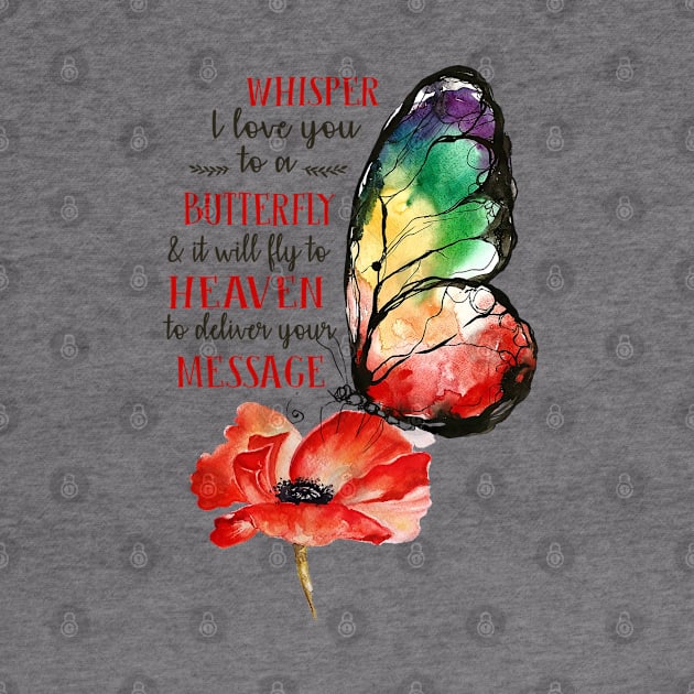 Whisper I Love You to A butterfly And It Will Fly To heaven To deliver You Message by DMMGear